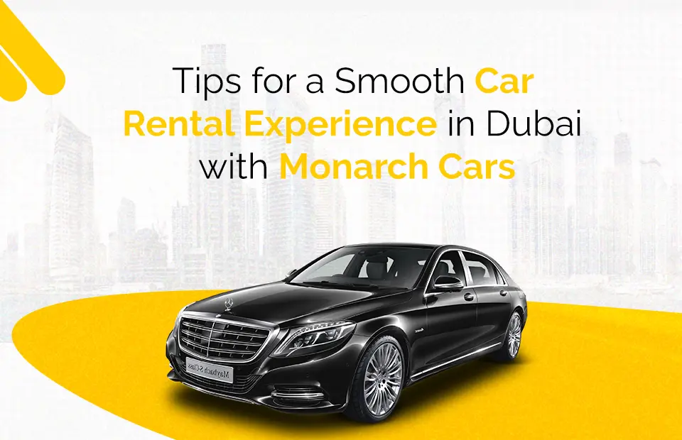Tips for a Smooth Car Rental Experience in Dubai with Monarch Cars