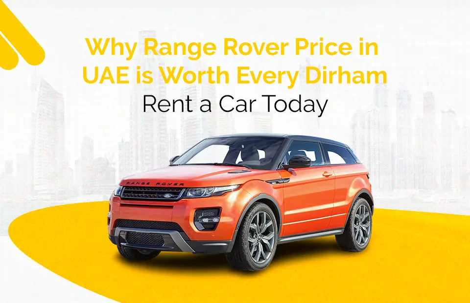 Why Range Rover Price in UAE is Worth Every Dirham: Rent a Car Today